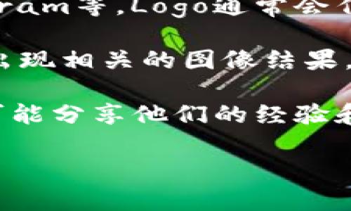 我无法直接展示或提供TP钱包上的logo图像，但我可以告诉你如何找到这个Logo或给你一些相关的信息。

TP钱包（TokenPocket）是一个流行的数字货币钱包，支持多种区块链和加密资产。它的标志通常是一个简洁且现代的设计，常用的配色方案可能包括蓝色和白色。

如果你想查找TP钱包的Logo，可以通过以下几种方式：

1. **官方网站**：访问TP钱包的官方网站，通常它们会在网站的主页或关于我们页面上展示他们的Logo。
   
2. **社交媒体**：关注TP钱包的官方社交媒体账号，如Twitter、Telegram等，Logo通常会作为头像展示。

3. **搜索引擎**：在Google或其他搜索引擎中搜索“TP钱包 Logo”会出现相关的图像结果。

4. **加密货币相关的社区和论坛**：如Reddit等，加密货币的爱好者可能分享他们的经验和相关图像。

如果你需要更具体的信息或帮助，请告诉我！